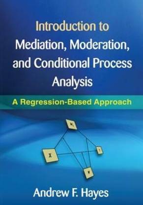Introduction to Mediation, Moderation, and Conditional Process Analysis, First Edition