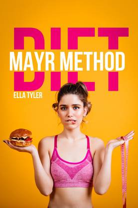 Mayr Method Diet Ella Tyler  - Techniques and Advice for Belly Massage and Cleansing the Digestive System. Reeducate Your Nutrition, Detox Your Body, and Maintain Optimal Health (2022 Guide For Beginners)