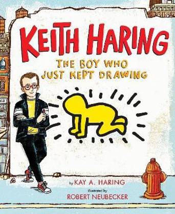 Keith Haring: The Boy Who Just Kept Drawing
