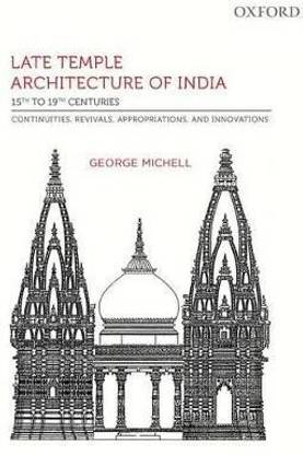 Late Temple Architecture of India, 15th to 19th Centuries  - Continuities, Revivals, Appropriations, and Innovations