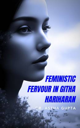 Feministic Fervour in Githa Hariharan