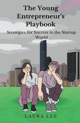 The Young Entrepreneur's Playbook Strategies for Success in the Startup World
