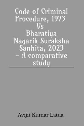 कोड ऑफ क्रिमिनल प्रोसिजर, 1973 वर्सेस भारतीय नागरिक सुरक्षा संहिता, 2023- A कम्पैरटिव स्टडी
