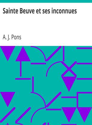 Sainte Beuve et ses inconnues by A. J. Pons (Indian Reprint Edition) Published by Mondal Books (004)