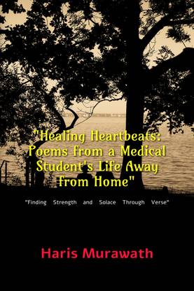 "Healing Heartbeats  - Poems from a Medical Student's Life Away from Home":"Finding Strength and Solace Through Verse"