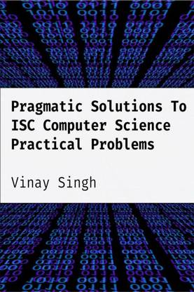 Pragmatic Solution To ISC Computer Science Practical Problems