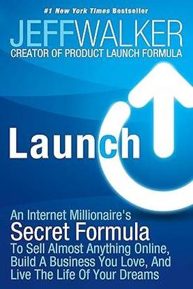Launch: An Internet Millionaire's Secret Formula To Sell Almost Anything Online, Build A Business You Love, And Live The Life Of Your Dreams by Jeff Walker(2014-06-24)