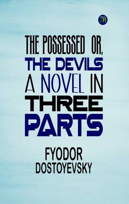 THE POSSESSED OR, THE DEVILS A NOVEL IN THREE PARTS