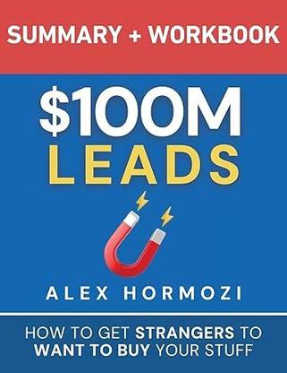 $100M Leads Summary & Workbook: How to Get Strangers To Want To Buy Your Stuff Paperback – 4 October 2024