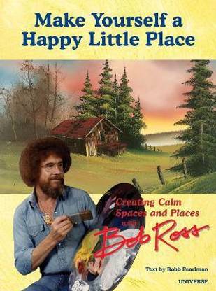 It's Your World: Creating Calm Spaces and Places with Bob Ross