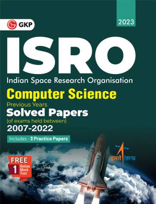 ISRO 2023 : Computer Science - Previous Years' Solved Papers (Exams held between 2007 to 2022) by GKP