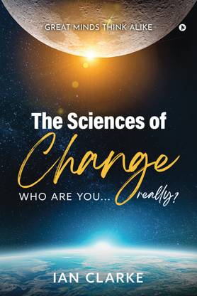 The Sciences of Change  - Who are you…Really?