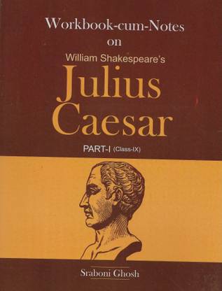 ICSE Workbook-cum-Notes on William Shakespeare's Julius Caesar Part-1 (Class- IX)