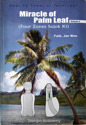 MIRACLE OF PALM LEAF (FOUR ZONES SUJOK KI) BY PROF PARK JAE WOO
