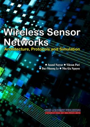 WIRELESS SENSOR NETWORKS : ARCHITECTURE, PROTOCOLS & SIMULATION