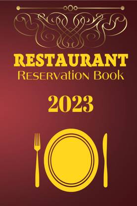 Restaurant Reservation Book 2023  - Daily Dated Book for Restaurant, Bistros, Grill Bar, Pizza. 1 Page for 1 Day | Full Year 2023 of Reservation (365 Days)
