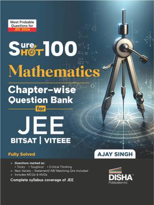 Disha SureSHOT 100 Mathematics Chapter-Wise question Bank for NTA JEE Main/ BITSAT/ VITEEE | Based on Previous Year Questions PYQs | Useful for CBSE 11/ 12 & CUET