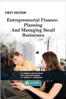 Entrepreneurial Finance: Planning And Managing Small Businesses