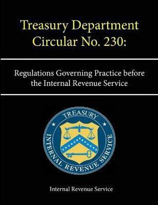 Treasury Department Circular No. 230: Regulations Governing Practice before the Internal Revenue Service