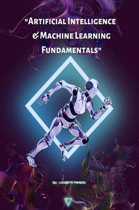 Artificial Intelligence and Machine Learning Fundamentals  - A Comprehensive Course