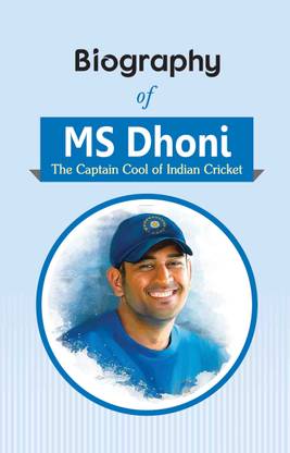 Biography of MS Dhoni (The Captain Cool of Indian Cricket)