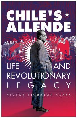 Chile's Allende: Life and Revolutionary Legacy