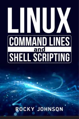 Linux Command Lines and Shell Scripting - Linux Command Line, Administration, and Shell Scripting for Absolute Beginners (2022 Crash Course for All)