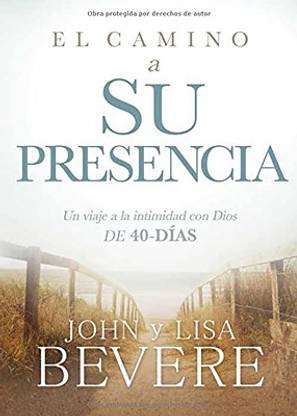 El camino a su presencia: Un viaje a la intimidad con Dios de 40 dias / Pathway to His Presence: A 40-Day Journey to Intimacy With God