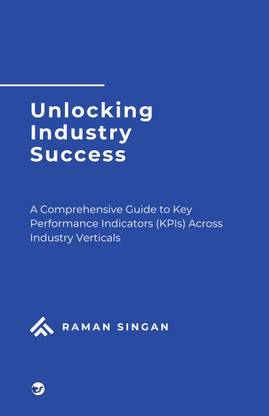 Unlocking Industry Success: A comprehensive guide to Key Performance Indicators across Industry Verticals