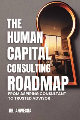 THE_HUMAN_CAPITAL_CONSULTING_ROADMAP  - From Aspiring Consultant to Trusted Advisor