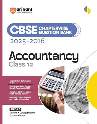 Arihant CBSE Chapterwise Question Bank 2025–2016 for Class 12 Accountancy | Latest Syllabus | Includes Solved Papers, Sample Papers, and CBSE Marking Scheme