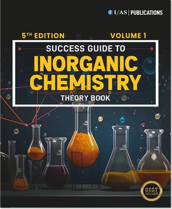 Inorganic Chemistry  - (Volume 1) Complete Theory & Fundamental Concepts of Inorganic Chemistry | Problems and Solutions in Inorganic Chemistry | Best Seller Book for CSIR NET Chemical Science, GATE Chemistry & SET Exams | IFAS Publications