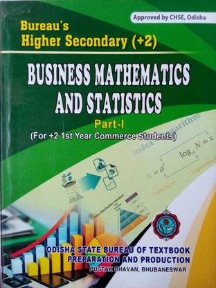 BUSINESS MATHEMATICS AND STATISTICS PART-I FOR CHSE (FOR +2 1st YEAR COMMERCE STUDENTS )