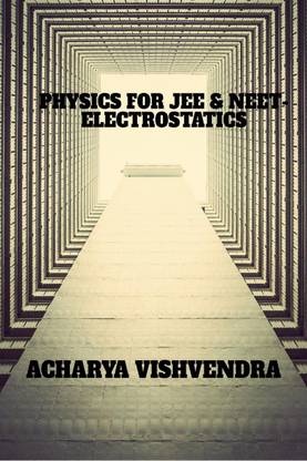 PHYSICS FOR JEE &amp; NEET-ELECTROSTATICS