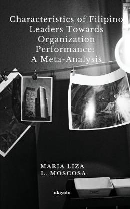 Characteristics of Filipino Leaders Towards Organization Performance: A Meta-Analysis (Edition1)