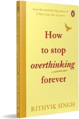 How To Stop Overthinking Forever  - how to stop overthinking forever rithvik singh

how to stop overthinking book

stop overthinking self help book

best book to stop overthinking
how to control overthinking book
emotional intelligence overthinking book
self love and overthinking book
let go of negative thoughts book
mental clarity and focus books