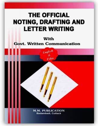 OFFICIAL NOTING AND DRAFTING WITH GOVT. WRITTEN COMMUNICATION PROCEDURE, WITH PROPER OFFICIAL WRITTEN COMMUNICATIONS- written by-J.K.MOHANTY / H.K. KANUNGO'S- MM PUBLICATION