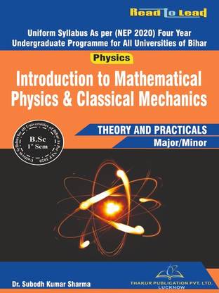 Introduction to Mathematical Physics & Classical Mechanics Bihar B.SC First Sem Nep 2020 Based syllabus book Theory and practicals by Thakur Publication