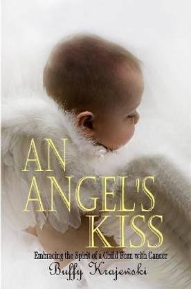 An Angel's Kiss Embracing the Spirit of a Child Born with Cancer