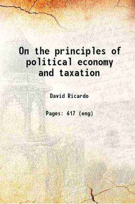 On the principles of political economy and taxation 1821 [Hardcover]