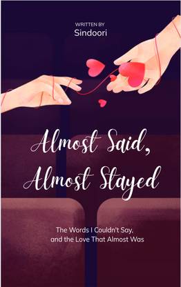 Almost Said, Almost Stayed - The Words I Couldn't Say, and the Love That Almost Was