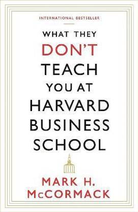 What They Don't Teach You At Harvard Business School