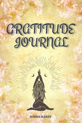 GRATITUDE JOURNAL  - A Daily Guide for Reflecting on the Good in Your Life and Expressing Your Appreciation