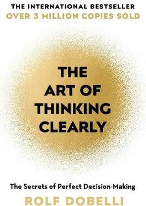 The Art of Thinking Clearly
