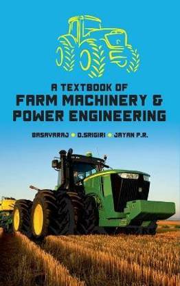 A Textbook of Farm Machinery and Power Engineering