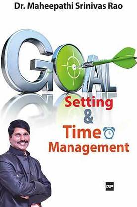 Goal Setting and Time Management: Everything you need to know about Setting and Achieving goals