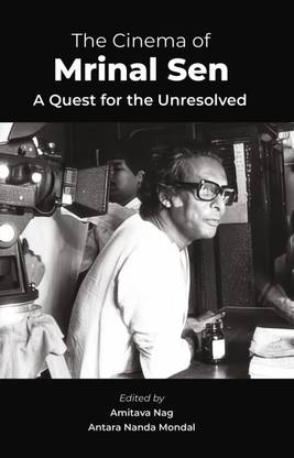 The Cinema of Mrinal Sen: A Quest for the Unresolved