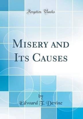 Misery and Its Causes (Classic Reprint)