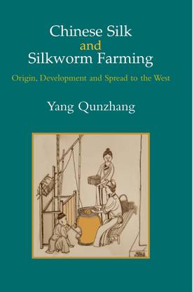 Chinese Silk and Silkworm Farming : Origin, Development and Spread to the West