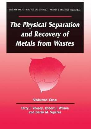 The Physical Separation and Recovery of Metals from Waste, Volume One